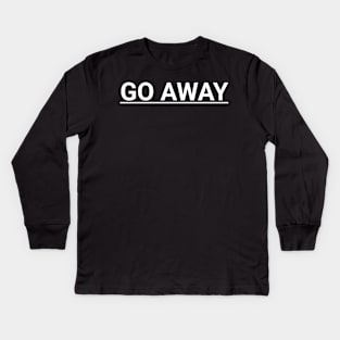 Go Away Kids Long Sleeve T-Shirt